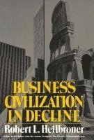 bokomslag Heilbroner Business Civilization in Decline