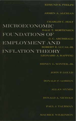 Edmund S. Phelps, Armen A. Alchian, Charles C. Holt, Dale T. Mortensen, G.C. Archibald, Robert E. Lucas Jr., Leonard A. Rapping, Sidney G. Winter Jr., John P. Gould, Donald F. Gordon, Allan Hynes, Donald A. Nichols, Paul J. Taubman, Maurice Wilkinson - Microeconomic Foundations of Employment and Inflation Theory, Häftad