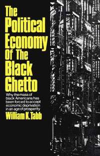bokomslag The Political Economy of the Black Ghetto