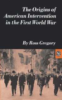 bokomslag The Origins of American Intervention in the First World War