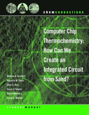 ChemConnections: Computer Chip Thermochemistry: How Can We Create an Integrated Circuit from Sand? 1