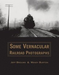 bokomslag Some Vernacular Railroad Photographs