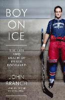 bokomslag Boy on Ice - The Life and Death of Derek Boogaard