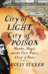 bokomslag City of Light, City of Poison: Murder, Magic, and the First Police Chief of Paris