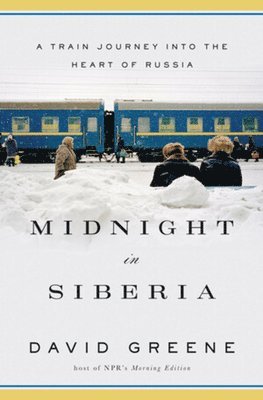 Midnight in Siberia - A Train Journey into the Heart of Russia 1