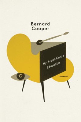 Bernard Cooper - My Avant-Garde Education, Inbunden