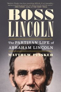 bokomslag Boss Lincoln: The Partisan Life of Abraham Lincoln