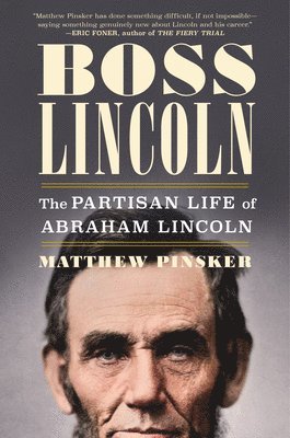 bokomslag Boss Lincoln: The Partisan Life of Abraham Lincoln