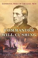 bokomslag Commander Will Cushing - Daredevil Hero of the Civil War