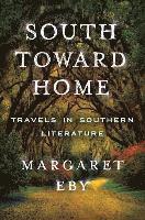 South Toward Home - Travels In Southern Literature 1