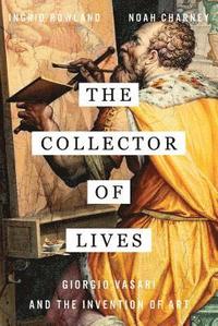 bokomslag The Collector of Lives: Giorgio Vasari and the Invention of Art