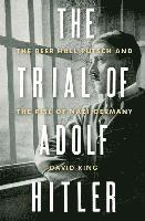 bokomslag Trial Of Adolf Hitler - The Beer Hall Putsch And The Rise Of Nazi Germany