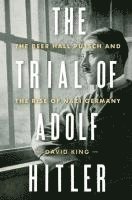 Trial Of Adolf Hitler - The Beer Hall Putsch And The Rise Of Nazi Germany 1