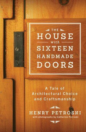 Henry Petroski - House with Sixteen Handmade Doors, Inbunden