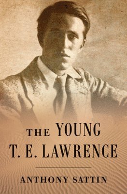 Anthony Sattin - The Young T. E. Lawrence, Inbunden