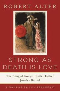 bokomslag Strong as Death Is Love: The Song of Songs, Ruth, Esther, Jonah, and Daniel, a Translation with Commentary