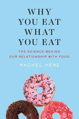 PhD Herz, Rachel - Why You Eat What You Eat, Inbunden
