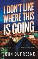 bokomslag I Don't Like Where This Is Going: A Wylie Coyote Novel