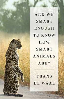 Frans de Waal - Are We Smart Enough to Know How Smart Animals Are?, Inbunden