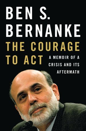 Ben S. Bernanke - Courage to Act, Inbunden