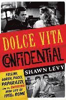bokomslag Dolce Vita Confidential - Fellini, Loren, Pucci, Paparazzi, And The Swinging High Life Of 1950s Rome