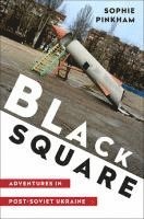 bokomslag Black Square - Adventures in Post-Soviet Ukraine