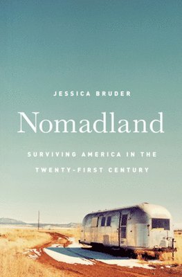Jessica Bruder - Nomadland, Inbunden