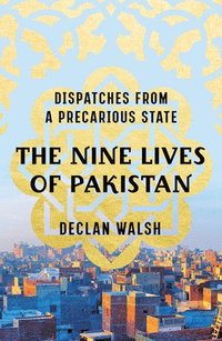 bokomslag Nine Lives Of Pakistan - Dispatches From A Precarious State