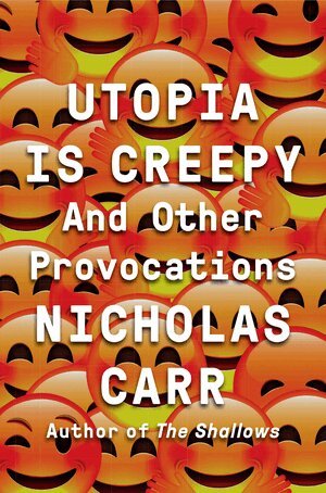 Nicholas Carr - Utopia Is Creepy, Inbunden