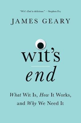 James Geary, James (Harvard University) Geary - Wit's End, Inbunden
