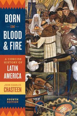 John Charles Chasteen - Chasteen, J: Born in Blood and Fire, Häftad