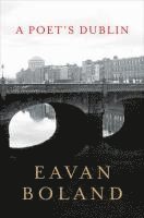 Eavan Boland - Poet's Dublin, Inbunden