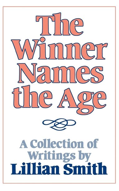 bokomslag The Winner Names the Age: A Collection of Writings by Lillian Smith
