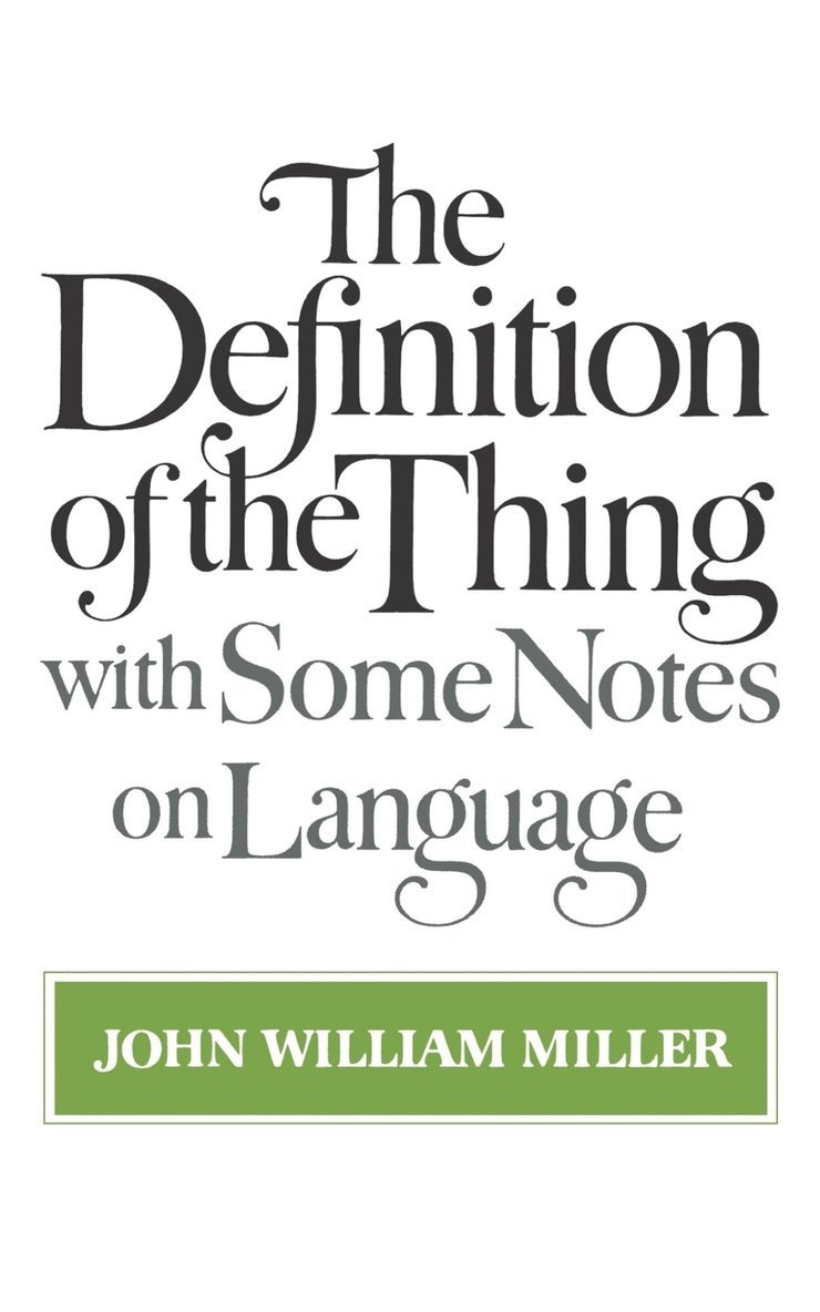 John William Miller - The Definition of the Thing: With Some Notes on Language, Häftad