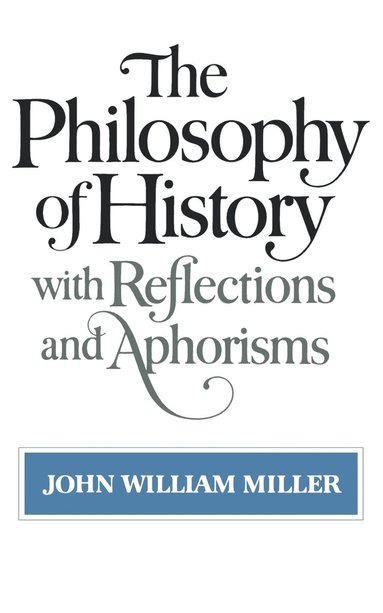 John William Miller - Philosophy of History with Reflections and Aphorisms, Häftad