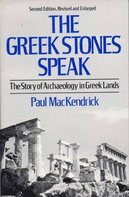 Paul Lachlan Mackendrick - Greek Stones Speak: The Story of Archaeology in Greek Lands (Second Edition, Revised and En), Häftad
