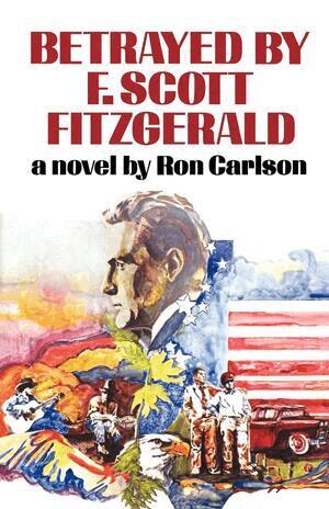 Ron Carlson - Betrayed by F. Scott Fitzgerald, Häftad