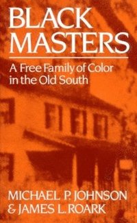 bokomslag Black Masters: A Free Family of Color in the Old South