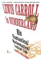 Robin Wilson - Lewis Carroll in Numberland: His Fantastical Mathematical Logical Life: An Agony in Eight Fits, Häftad