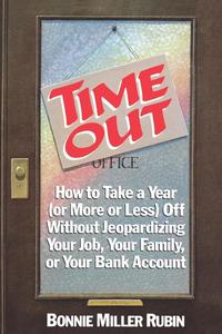 bokomslag Time Out: How to Take a Year (Or More or Less) Off Without Jeopardizing Your Job, Your Family, or Your Bank Account