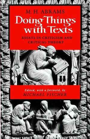 M. H. Abrams, Michael R. Fischer - Doing Things with Texts, Häftad