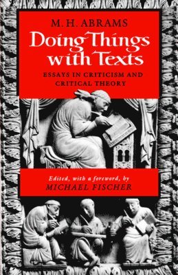 M. H. Abrams, Meyer Howard Abrams, Michael R. Fischer - Doing Things with Texts, Häftad