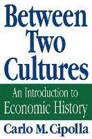 bokomslag Between Two Cultures - An Introduction To Economic History