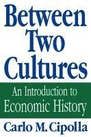bokomslag Between Two Cultures - An Introduction to Economic History