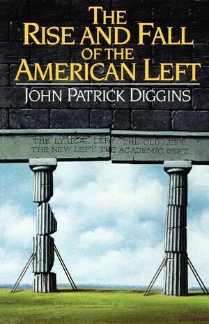 John Patrick Diggins - Rise and Fall of the American Left, Häftad