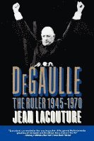 bokomslag LACOUTURE: DEGAULLE: THE RULER 1945-1970 (PR ONLY) VOL 2