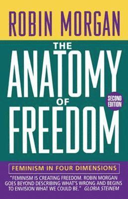 Robin Morgan - Anatomy of Freedom: Feminism in Four Dimensions, Häftad
