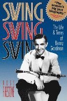 bokomslag Swing, Swing, Swing - The Life & Times Of Benny Goodman (Paper)