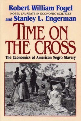 Robert William Fogel, Stanley L. Engerman, Stanley L Engerman - Time on the Cross, Häftad