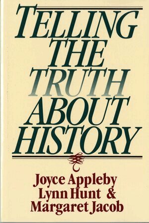 Joyce Appleby, Lynn Hunt, Margaret Jacob - Telling the Truth about History, Häftad